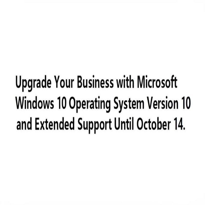 Upgrade Your Business with Microsoft Windows 10 Operating System Version 10 and Extended Support Until October 14